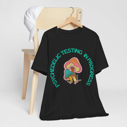 Psychedelic Testing In Progress T-Shirt